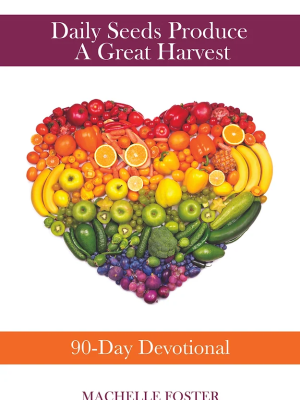 Daily Seeds Produce a Great Harvest 90 Day Devotional